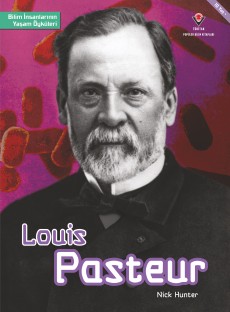 Bilim İnsanlarının Yaşam Öyküleri - Louis Pasteur